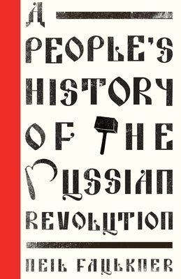 A People's History of the Russian Revolution by Faulkner, Neil