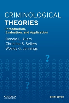 Criminological Theories: Introduction, Evaluation, and Application Paperback Oxford University Press, USA