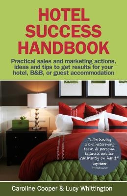 Hotel Success Handbook - Practical Sales and Marketing Ideas, Actions, and Tips to Get Results for Your Small Hotel, B&b, or Guest Accommodation. Paperback MX Publishing