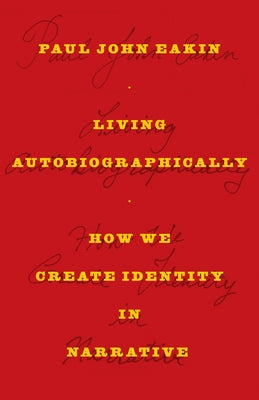 Living Autobiographically: How We Create Identity in Narrative Paperback Cornell University Press