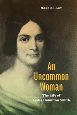 An Uncommon Woman: The Life of Lydia Hamilton Smith Paperback Penn State University Press