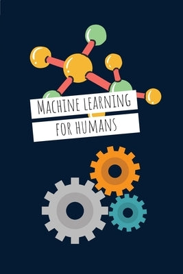 Machine Learning For Humans (6 x 9): Introduction to Machine Learning with Python by Maini, Vishal
