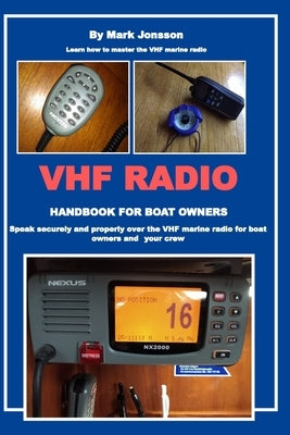 VHF Radio Handbook for Boat Owners: Speak securely and properly over the VHF Marine Radio for boat owners and your crew Paperback Independently Published