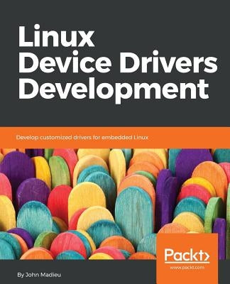 Paperback book titled Linux Device Drivers Development by Packt Publishing, featuring a cover with technical illustrations.