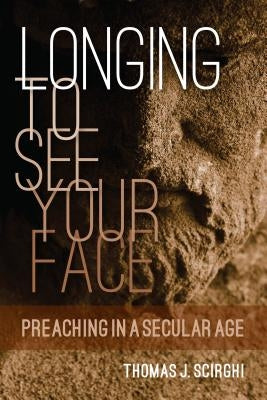 Longing to See Your Face: Preaching in a Secular Age Paperback Liturgical Press