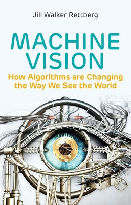 Machine Vision: How Algorithms Are Changing the Way We See the World Paperback Polity Press