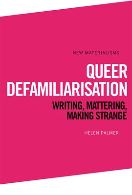 Queer Defamiliarisation: Writing, Mattering, Making Strange Paperback Edinburgh University Press