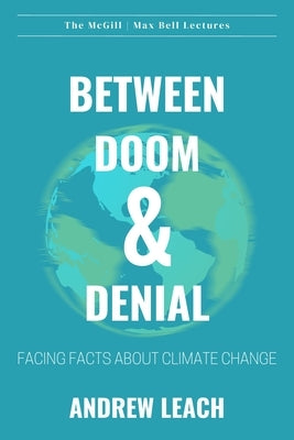 Between Doom & Denial: Facing Facts about Climate Change Paperback Sutherland House Books