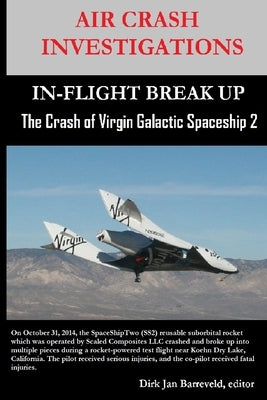 AIR CRASH INVESTIGATIONS-IN-FLIGHT BREAK UP-The Crash of Virgin Galactic SpaceShip 2 Paperback Lulu.com