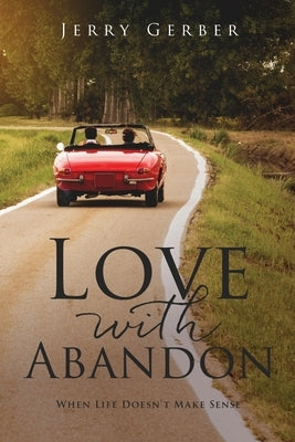 Love with Abandon: When Life Doesn't Make Sense Paperback Xulon Press