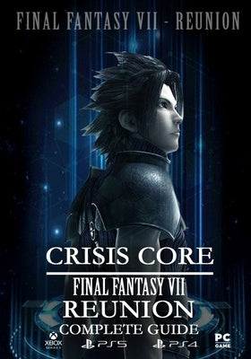 Crisis Core Final Fantasy VII REUNION Complete Guide: (Update 2022) Paperback Independently Published