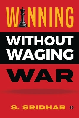 Winning without Waging War: War Tactics for Business and Career Leadership Paperback Notion Press