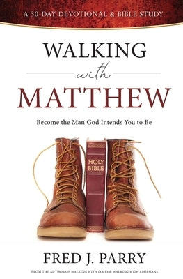 Walking With Matthew: Become The Man God Intended You To Be Paperback Como Christian Men's Coalition
