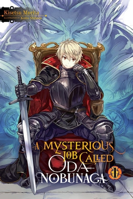 A Mysterious Job Called Oda Nobunaga, Vol. 1 (Light Novel) Paperback Yen on