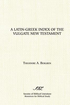 A Latin-Greek Index of the Vulgate New Testament Paperback Society of Biblical Literature
