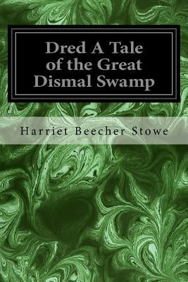 Dred A Tale of the Great Dismal Swamp Paperback Createspace Independent Publishing Platform
