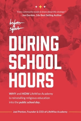 During School Hours: WHY and HOW LifeWise Academy is Reinstalling Religious Education into the Public School Day Paperback Lifewise Press
