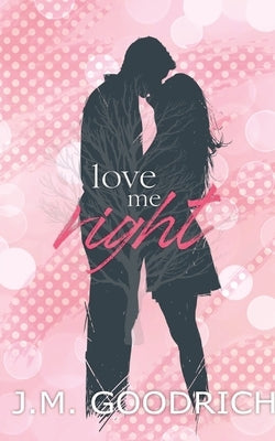 Love Me Right Paperback J.M. Goodrich