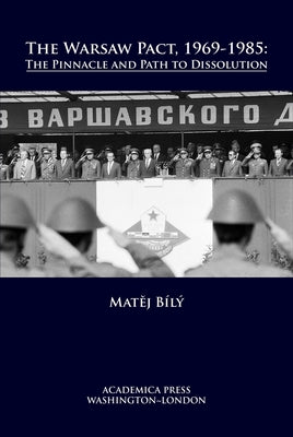 The Warsaw Pact, 1969-1985: The Pinnacle and Path to Dissolution Paperback Academica Press