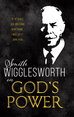 Smith Wigglesworth on God's Power Paperback Whitaker House