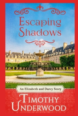 Escaping Shadows: An Elizabeth and Darcy Story Paperback Independently Published