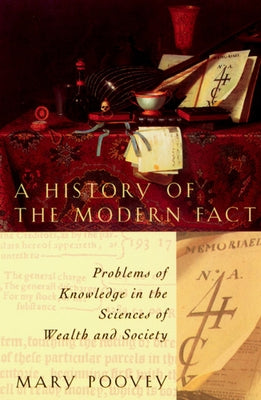 A History of the Modern Fact: Problems of Knowledge in the Sciences of Wealth and Society Paperback University of Chicago Press