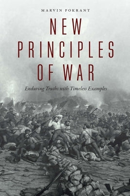 New Principles of War: Enduring Truths with Timeless Examples Paperback Potomac Books
