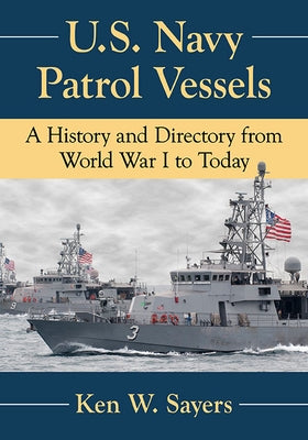 U.S. Navy Patrol Vessels: A History and Directory from World War I to Today Paperback McFarland and Company, Inc.