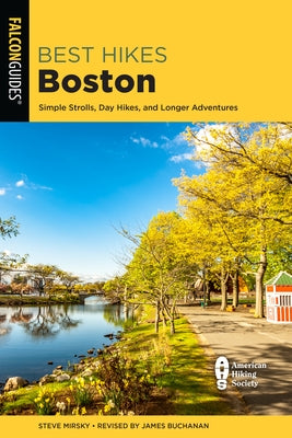 Best Hikes Boston: Simple Strolls, Day Hikes, and Longer Adventures Paperback Falcon Press Publishing