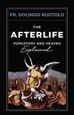 The Afterlife: Purgatory and Heaven Explained Paperback Sophia Institute Press