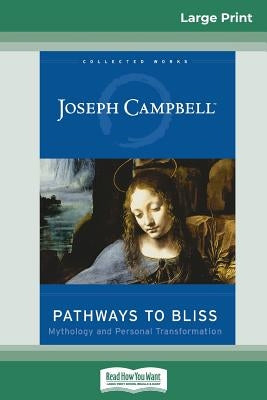 Pathways to Bliss: Mythology and Personal Transformation (16pt Large Print Edition) Paperback ReadHowYouWant
