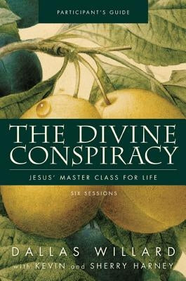 The Divine Conspiracy Participant's Guide: Jesus' Master Class for Life Paperback Harperchristian Resources