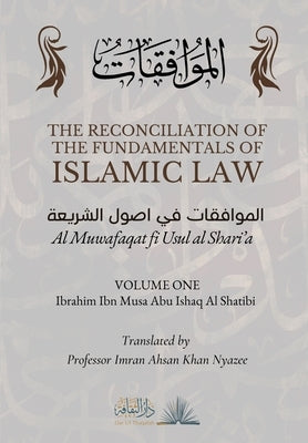 The Reconciliation of the Fundamentals of Islamic Law: Volume 1 - Al Muwafaqat fi Usul al Shari'a: الموافق&# Paperback Dar UL Thaqafah