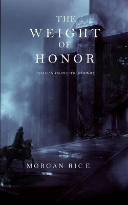 The Weight of Honor (Kings and Sorcerers--Book 3) Paperback Morgan Rice