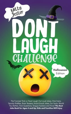 Don't Laugh Challenge - Halloween Edition: The Funniest Laugh Out Loud Jokes, One-Liners, Riddles, Brain Teasers, Knock Knock Jokes, Fun Facts, Would Paperback Independently Published