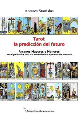 Tarot, la prediccion del futuro. Arcanos mayores y menores by Stanislas, Antares