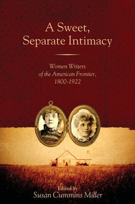 A Sweet, Separate Intimacy: Women Writers of the American Frontier, 1800-1922 Paperback Texas Tech University Press