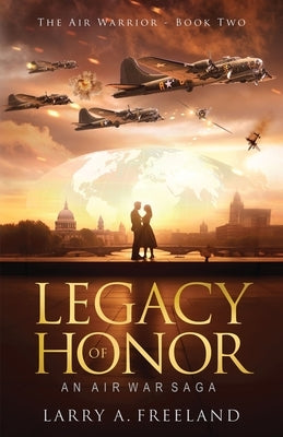 Legacy of Honor: The Air Warrior - An Air War Saga Paperback Publish Authority