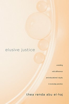 Elusive Justice: Wrestling with Difference and Educational Equity in Everyday Practice Paperback Routledge