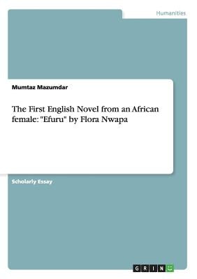 The First English Novel from an African female: Efuru by Flora Nwapa Paperback Grin Publishing