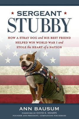 Sergeant Stubby: How a Stray Dog and His Best Friend Helped Win World War I and Stole the Heart of a Nation Paperback National Geographic Society