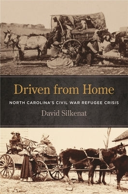 Driven from Home: North Carolina's Civil War Refugee Crisis Paperback University of Georgia Press