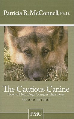 The Cautious Canine: How to Help Dogs Conquer Their Fears Paperback McConnell Publishing Limited