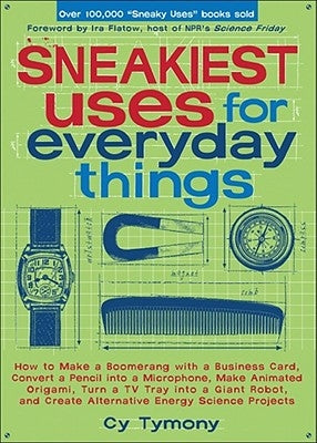 Sneakiest Uses for Everyday Things: How to Make a Boomerang with a Business Card, Convert a Pencil Into a Microphone and More Andrews McMeel Publishing