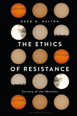 The Ethics of Resistance: Tyranny of the Absolute Paperback Continnuum-3PL
