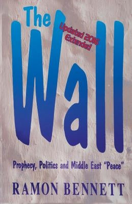 The Wall: Prophecy, Politics, and Middle East "Peace" Paperback Shekinah Books LLC