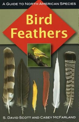 Bird Feathers: A Guide to North American Species Stackpole Books