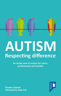 Autism - Respecting Difference: An Inside View of Autism for Carers, Professionals and Families Paperback Pavilion Publishing and Media Ltd