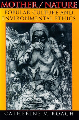 Mother/Nature: Popular Culture and Environmental Ethics Paperback Indiana University Press (Ips)