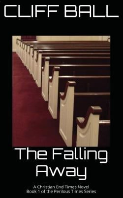 The Falling Away: Christian End Times Novel Paperback Createspace Independent Publishing Platform